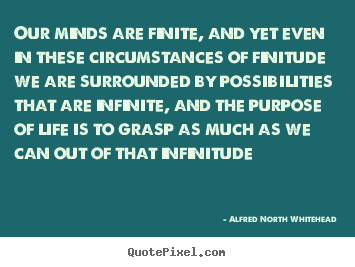 Quote about life - Our minds are finite, and yet even in these..