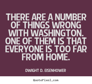 Quotes about life - There are a number of things wrong with washington. one of them..