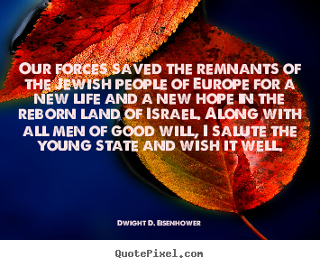 Quotes about life - Our forces saved the remnants of the jewish..