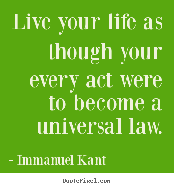 Life quote - Live your life as though your every act were..