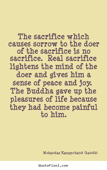 Life quotes - The sacrifice which causes sorrow to the..