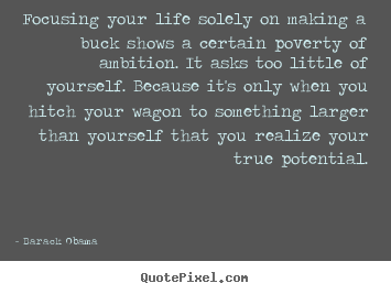Barack Obama image quote - Focusing your life solely on making a buck shows a.. - Life quote