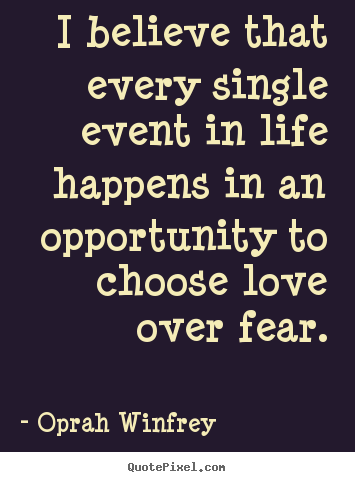 I believe that every single event in life happens.. Oprah Winfrey greatest life quotes