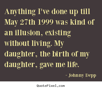 Life quotes - Anything i've done up till may 27th 1999 was..