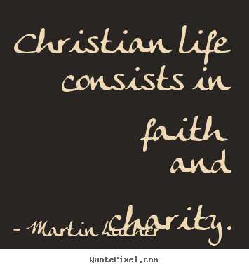 Quote about life - Christian life consists in faith and charity.