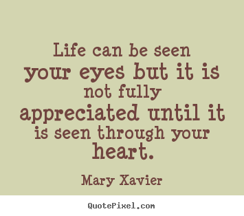 Life quotes - Life can be seen your eyes but it is not fully appreciated..