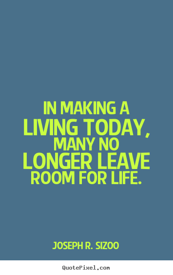 Life quotes - In making a living today, many no longer..