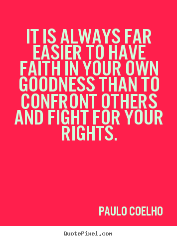 Life quotes - It is always far easier to have faith in your..