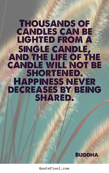 Buddha picture quotes - Thousands of candles can be lighted from a single candle,.. - Life quote
