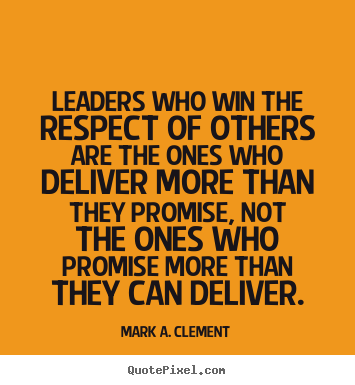 Life quotes - Leaders who win the respect of others are the..