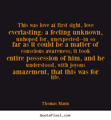 Thomas Mann picture quotes - This was love at first sight, love everlasting:.. - Life quote