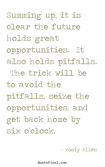Life quotes - Summing up, it is clear the future holds great opportunities...