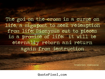 Friedrich Nietzsche picture quote - The god on the cross is a curse on life, a.. - Life quote