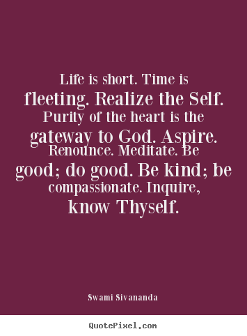 Life quotes - Life is short. time is fleeting. realize the self. purity of..