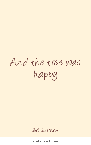 And the tree was happy Shel Silverstein best life quotes