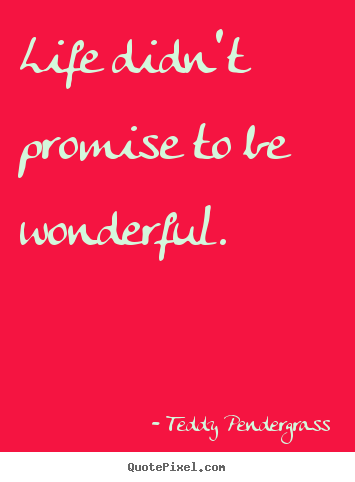 Make picture quotes about life - Life didn't promise to be wonderful.