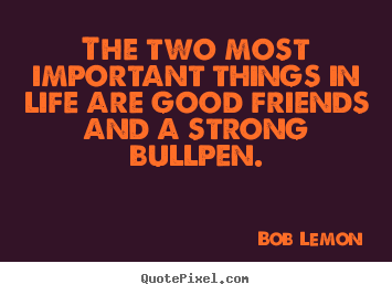 Quotes about life - The two most important things in life are good friends and a strong..