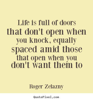 Roger Zelazny picture quotes - Life is full of doors that don't open when you knock,.. - Life quotes