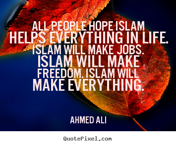 Make personalized picture quotes about life - All people hope islam helps everything in..