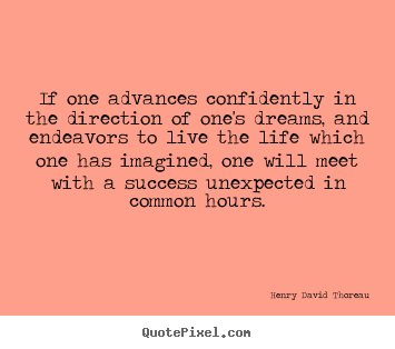 Quotes about life - If one advances confidently in the direction of one's dreams,..