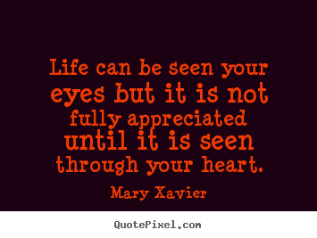 Life quotes - Life can be seen your eyes but it is not fully appreciated..