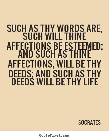 Quotes about life - Such as thy words are, such will thine affections..