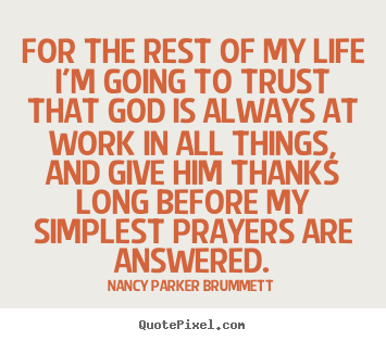 Create your own picture quote about life - For the rest of my life i'm going to trust that god is always..