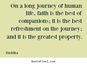 Life quotes - On a long journey of human life, faith is the..