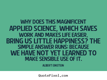 Albert Einstein picture quotes - Why does this magnificent applied science, which saves work and.. - Life quotes