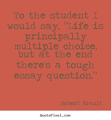 Customize picture quote about life - To the student i would say, "life is principally multiple choice, but..