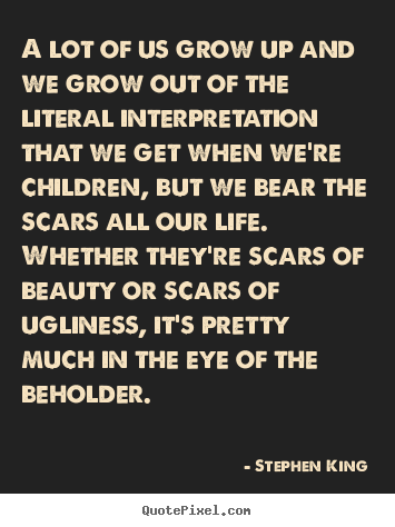 Life quotes - A lot of us grow up and we grow out of the literal interpretation..