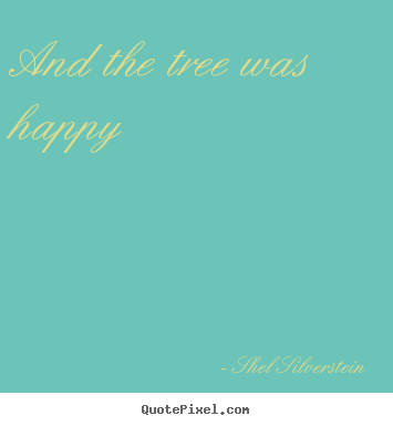 And the tree was happy Shel Silverstein great life sayings