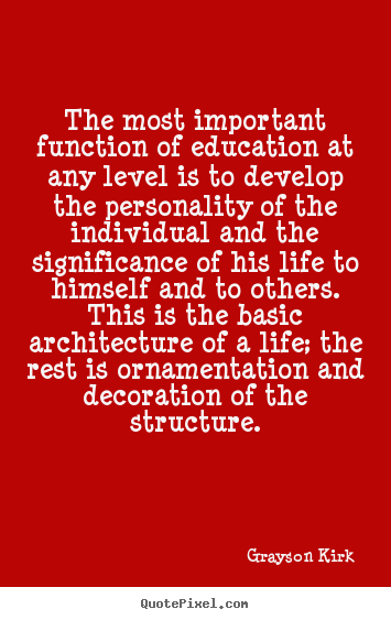 Life quotes - The most important function of education at any..