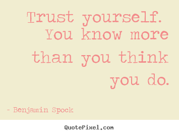 Make personalized poster quotes about life - Trust yourself. you know more than you think you..