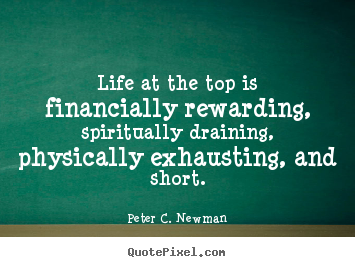 Life sayings - Life at the top is financially rewarding, spiritually..