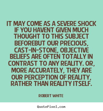 Quotes about life - It may come as a severe shock if you havent given much thought to this..