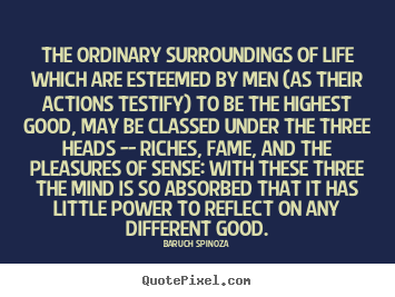 Life quote - The ordinary surroundings of life which are esteemed by men (as..