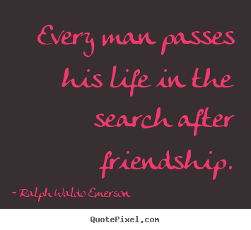 Life sayings - Every man passes his life in the search after..