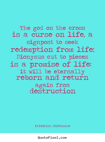 How to make picture quotes about life - The god on the cross is a curse on life, a signpost to seek redemption..