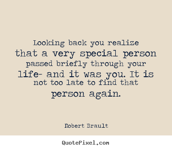 Diy picture quotes about life - Looking back you realize that a very special person passed briefly..