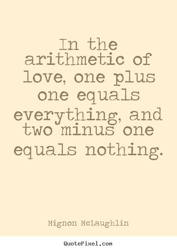 Make personalized picture quotes about life - In the arithmetic of love, one plus one equals everything, and two..