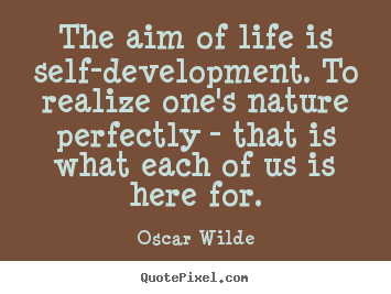 Oscar Wilde poster sayings - The aim of life is self-development. to realize.. - Life quotes
