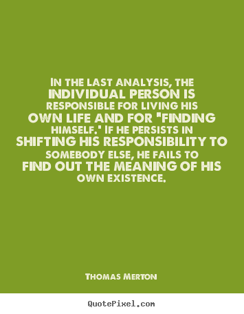 Thomas Merton photo quotes - In the last analysis, the individual person is responsible for.. - Life quotes