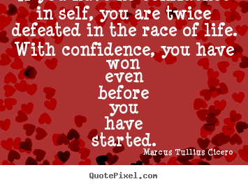 Quotes about life - If you have no confidence in self, you are twice defeated in the..