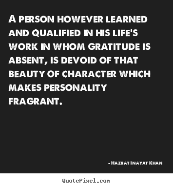 Create graphic picture quote about life - A person however learned and qualified in his..