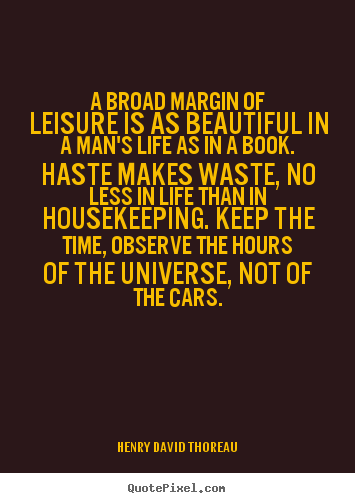 Life quotes - A broad margin of leisure is as beautiful in a man's life..