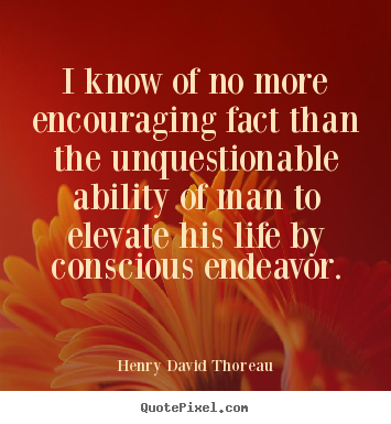 Henry David Thoreau photo quote - I know of no more encouraging fact than the.. - Life quote