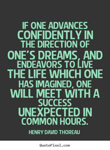 Quote about life - If one advances confidently in the direction of one's dreams, and endeavors..