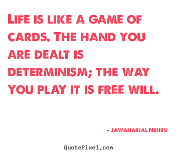 Jawaharial Nehru photo quote - Life is like a game of cards. the hand you are dealt is.. - Life quote