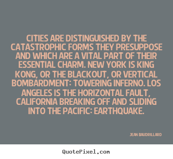 Life quote - Cities are distinguished by the catastrophic forms they presuppose and..